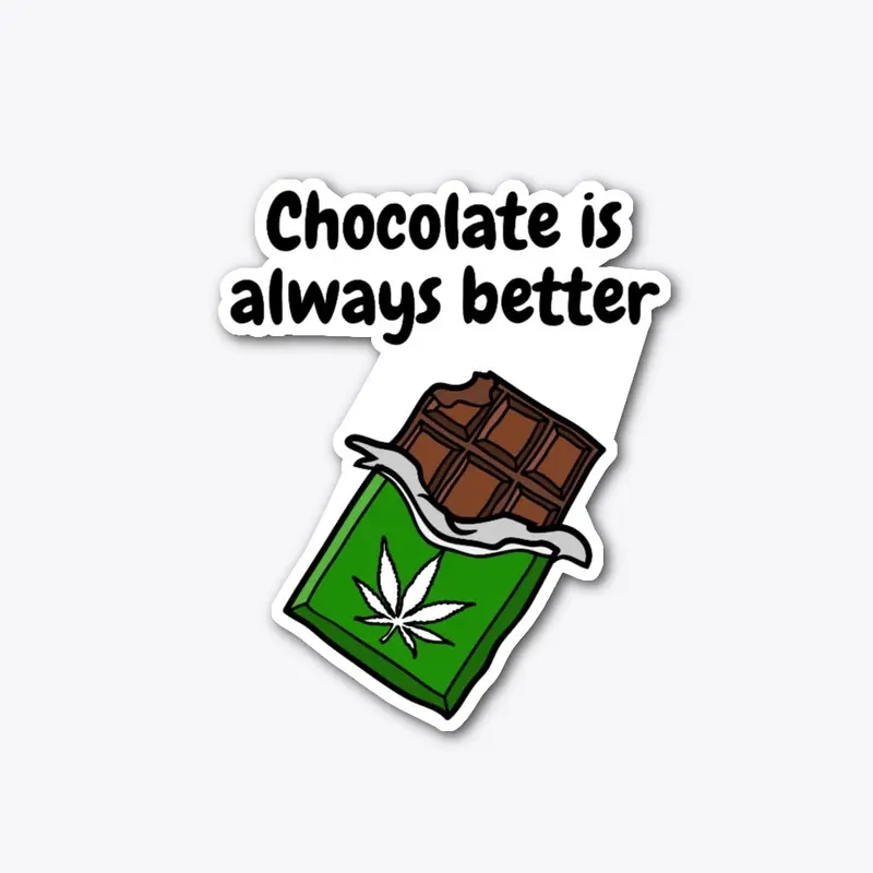 Chocolate is better